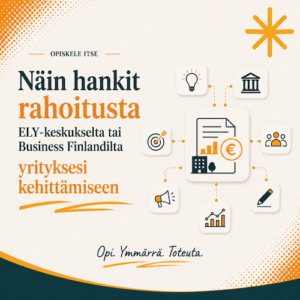 Näin hankit rahoitusta Ely-keskukselta tai Business Finlandilta yrityksesi kehittämiseen - verkkokurssi
